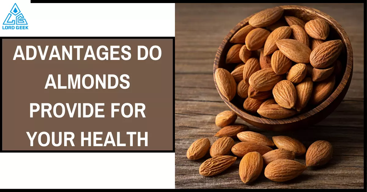 What Advantages do Almonds Provide for your Health